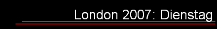London 2007: Dienstag