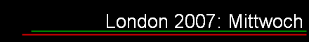 London 2007: Mittwoch